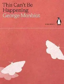 Ekológia, meteorológia, klimatológia This Cant Be Happening - George Monbiot