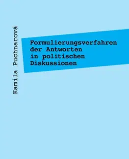Sociológia, etnológia Formulierungsverfahren der Antworten in politischen Diskussionen - Kamila Puchnarová