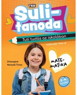 Matematika Sulitanoda: Tuti tudás az iskolában - Matek 3-4.o. (számolás 1000-ig) - Diószeginé Nanszák Tímea