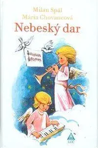 Náboženská literatúra pre deti Nebeský dar, 2. vydanie - Mária Chovancová,Milan Spál