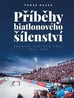 Lyžovanie Příběhy biatlonového šílenství - Tomáš Macek