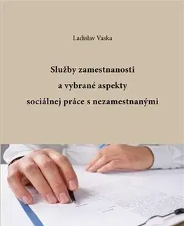 Ekonómia, manažment, marketing Služby zamestnanosti a vybrané aspekty sociálnej práce s nezamestnanými - Ladislav Vaska