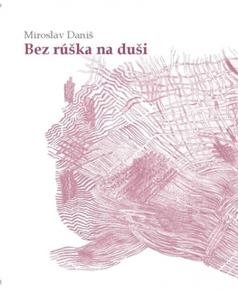 Slovenská poézia Bez rúška na duši - Miroslav Daniš