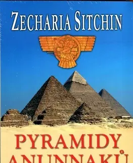 Mystika, proroctvá, záhady, zaujímavosti Pyramidy Anunnaků a cesta k nesmrtelnosti - Zecharia Sitchin