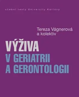 Medicína - ostatné Výživa v geriatrii a gerontologii - Tereza Vágnerová,Kolektív autorov