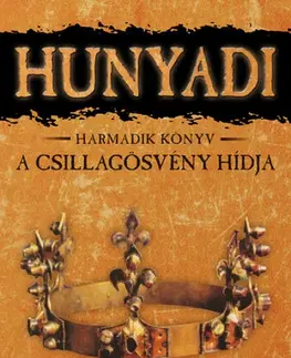 Historické romány A csillagösvény hídja - Hunyadi harmadik könyv - Mór Bán