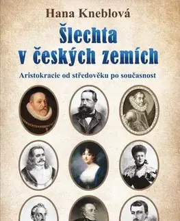 História Šlechta v českých zemích - Aristokracie od středověku po současnost - Hana Kneblová