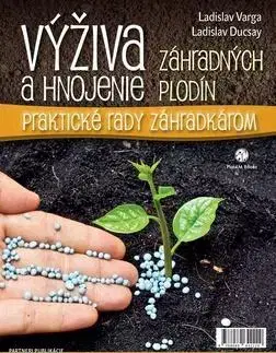 Úžitková záhrada Výživa a hnojenie záhradných plodín - Ladislav Varga,Ladislav Ducsay
