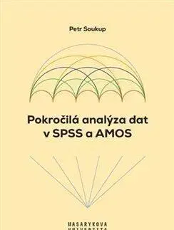 Odborná a náučná literatúra - ostatné Pokročilá analýza dat v SPSS a AMOS - Petr Soukup
