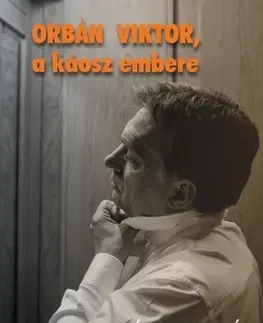 Politológia Orbán Viktor, a káosz embere - András Kósa