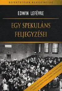 Financie, finančný trh, investovanie Egy Spekuláns Feljegyzései - Edwin Lefévre