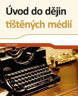 Sociológia, etnológia Úvod do dějin tištěných médií - Pavel Večeřa