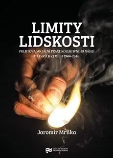 Slovenské a české dejiny Limity lidskosti - Jaromír Mrňka