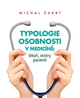 Psychológia, etika Typologie osobnosti v medicíně lékaři, sestry, pacienti - Michal Čakrt