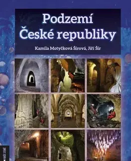 Slovensko a Česká republika Podzemí České republiky - Kamila Motyčková Šírová,Jiří Šír