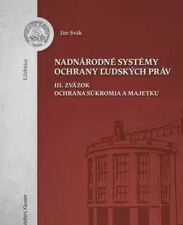 Európske právo Nadnárodné systémy ochrany ľudských práv (III. zväzok Ochrana súkromia a majetku) - Ján Svák