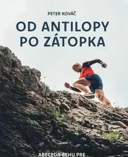Beh, bicyklovanie, plávanie Od antilopy po Zátopka - Peter Kováč