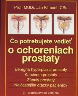 Medicína - ostatné Čo potrebujete vedieť o ochoreniach prostaty 2. vydanie - Ján Kliment