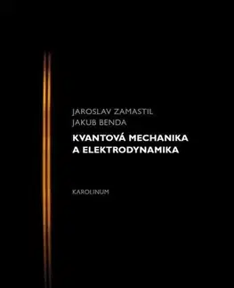 Pre vysoké školy Kvantová mechanika a elektrodynamika - Jaroslav Zamastil,Jakub Benda