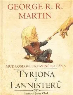 Citáty, výroky, aforizmy, príslovia, porekadlá Mudrosloví urozeného pána Tyriona Lannistera - George R. R. Martin,Richard Podaný
