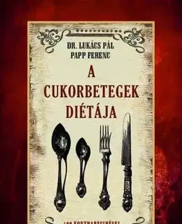 Zdravá výživa, diéty, chudnutie A cukorbetegek diétája - Pál Lukács,Ferenc Papp
