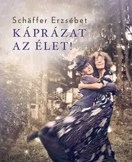 Svetová beletria Káprázat az élet - Erzsébet Schäffer