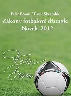Futbal, hokej Zákony fotbalové džungle - Novela 2012 - Felix Boom,Pavel Skramlík
