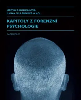 Psychológia, etika Kapitoly z forenzní psychologie - Kolektív autorov,Hedvika Boukalová,Ilona Gillernová