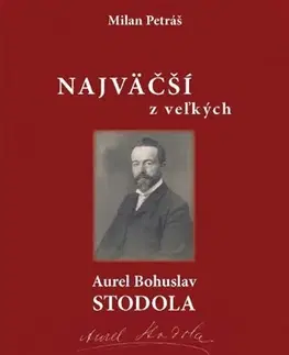 Biografie - ostatné Najväčší z veľkých – Aurel Bohuslav Stodola - Milan Petráš