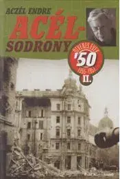 Fejtóny, rozhovory, reportáže Acélsodrony 50 II. - Ötvenes évek 1955-1957 - Endre Aczél