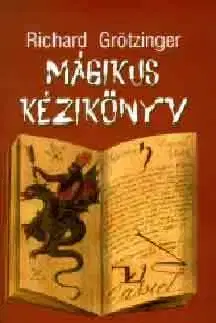 Mágia a okultizmus Mágikus kézikönyv - Richard Grötzinger