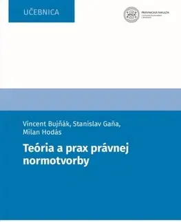 Právo - ostatné Teória a prax právnej normotvorby - Vincent Bujňák,Stanislav Gaňa,Milan Hodás