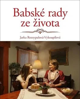 Dom, byt, stavba -ostatné Babské rady ze života - Jaroslava Rozsypalová-Vykoupilová