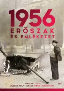 História - ostatné 1956 - Erőszak és emlékezet - Tibor Takács