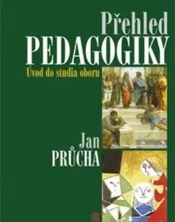 Pedagogika, vzdelávanie, vyučovanie Přehled pedagogiky - Jan Průcha