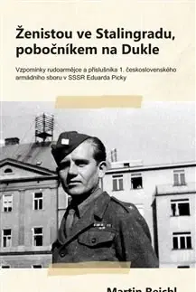 Biografie - ostatné Ženistou ve Stalingradu, pobočníkem na Dukle - Martin Reichl