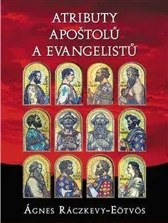 Kresťanstvo Atributy apoštolů a evangelistů - Ágnes Ráczkevy-Eötvös