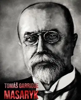 Biografie - ostatné Tomáš Garrigue Masaryk - známý i neznámý - Vladimír Liška