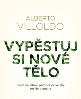 Zdravie, životný štýl - ostatné Vypěstuj si nové tělo - Alberto Villoldo