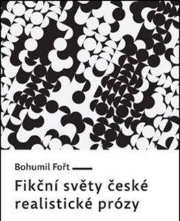 Eseje, úvahy, štúdie Fikční světy české realistické prózy - Bohumil Fořt