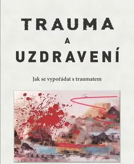 Psychológia, etika Trauma a uzdravení - Jak se vypořádat s traumatem - Judith Lewis Herman