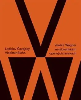 Divadlo - teória, história,... Verdi a Wagner na slovenských operných javiskách - Ladislav Čavojský,Vladimír Blaho