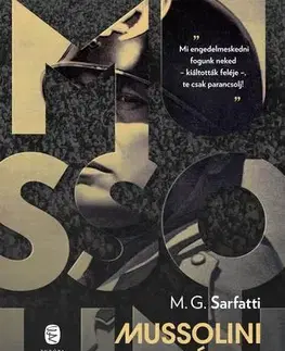 História Mussolini élete - Margherita G. Sarfatti