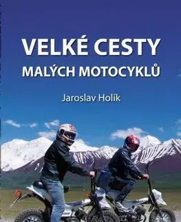 Cestopisy Velké cesty malých motocyklů - Holík Jaroslav