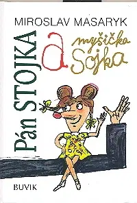 Rozprávky Pán Stojka a myšička Sojka - Miroslav Masaryk,Svetozar Mydlo