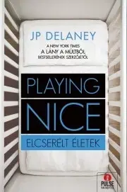Detektívky, trilery, horory Playing Nice – Elcserélt életek - Delaney J. P.