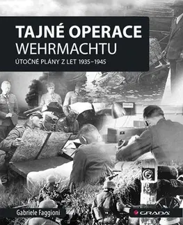 Druhá svetová vojna Tajné operace Wehrmachtu: Útočné plány z let 1939–1945 - Gabriele Faggioni