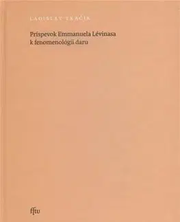 Filozofia Príspevok Emmanuela Lévinasa k fenomenológii daru - Ladislav Tkáčik