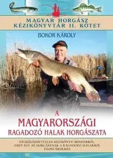 Rybárstvo A magyarországi ragadozó halak horgászata - Károly Bokor