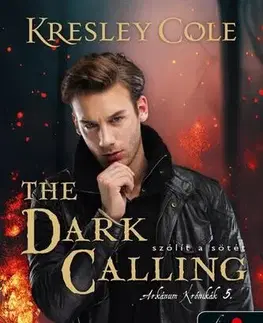 Sci-fi a fantasy The Dark Calling - Szólít a Sötét (Az Arkánum Krónikák 5.) - Kresley Cole,Ferenc Benkő